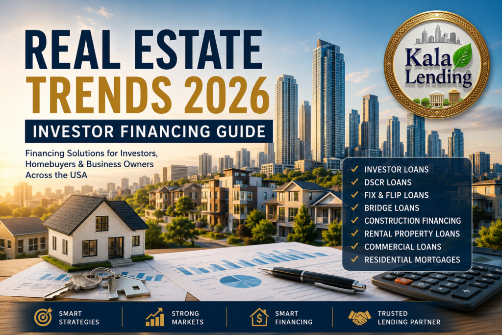 Real Estate Trends 2026: Investor Financing Guide feature image featuring a modern U.S. city skyline, residential homes, financial documents, house keys, calculator, and investment charts, with the Kala Lending LLC logo displayed in the top-right corner. The image highlights mortgage financing solutions for investors, homebuyers, and business owners across the United States.